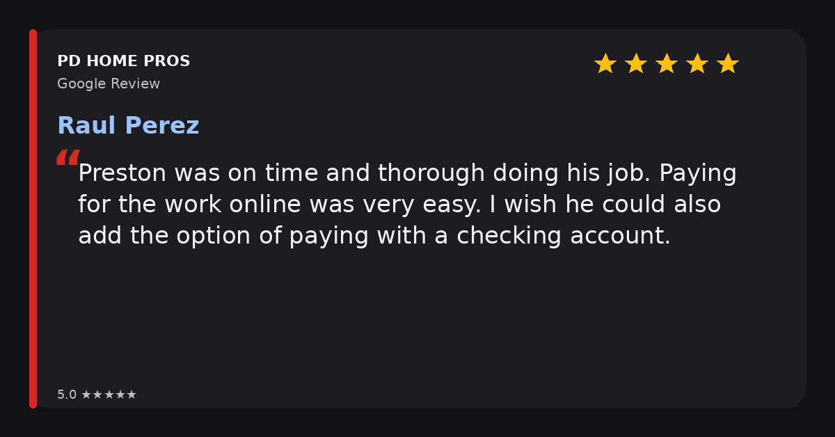 Google review from Raul Perez for PD Home Pros: five stars, Preston was on time and thorough